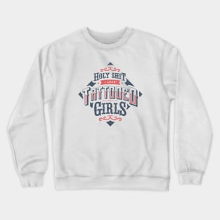HOLY SHIT I LOVE TATTOOED GIRLS Crewneck Sweatshirt